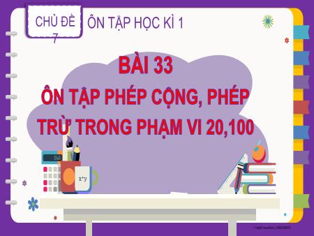 Bài giảng Toán 2 (Kết nối tri thức) - Chủ đề 7: Ôn tập học kì I - Bài 33: Ôn tập phép cộng, phép trừ trong phạm vi 20, 100 (Tiết 4)