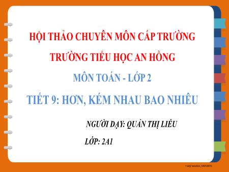 Bài giảng Toán 2 (Kết nối tri thức) - Tiết 9: Hơn, kém nhau bao nhiêu - Quản Thị Liễu