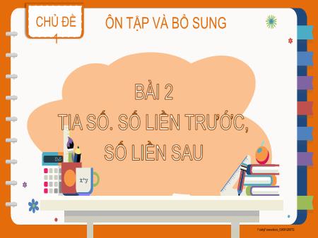 Bài giảng Toán Lớp 2 (Kết nối tri thức) - Chủ đề 1: Ôn tập và bổ sung - Bài 2: Tia số. Số liền trước, số liền sau