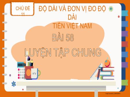 Bài giảng Toán Lớp 2 (Kết nối tri thức) - Chủ đề 11: Độ dài và đơn vị đo độ dài. Tiền Việt Nam - Bài 58: Luyện tập chung