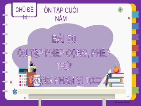 Bài giảng Toán Lớp 2 (Kết nối tri thức) - Chủ đề 14: Ôn tập cuối năm - Bài 70: Ôn tập phép cộng, phép trừ trong phạm vi 1000