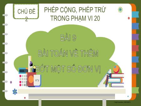 Bài giảng Toán Lớp 2 (Kết nối tri thức) - Chủ đề 2: Phép cộng, phép trừ trong phạm vi 20 - Bài 9: Bài Toán về thêm bớt 1 số đơn vị