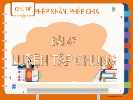 Bài giảng Toán Lớp 2 (Kết nối tri thức) - Chủ đề 8: Phép nhân, phép chia - Bài 47: Luyện tập chung