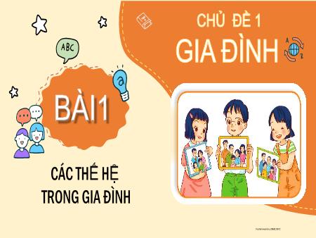 Bài giảng Tự nhiên xã hội 2 (Kết nối tri thức) - Chủ đề 1: Gia đình - Bài 1: Các thế hệ trong gia đình