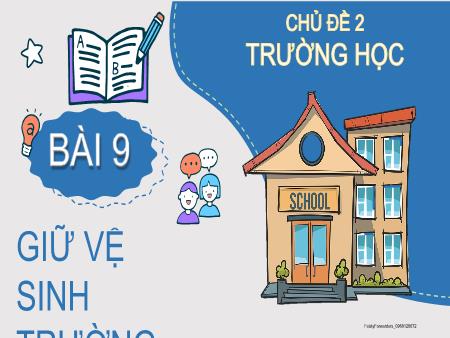 Bài giảng Tự nhiên xã hội 2 (Kết nối tri thức) - Chủ đề 2: Trường học - Bài 9: Giữ vệ sinh trường học