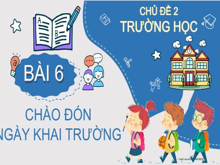 Bài giảng Tự nhiên xã hội 2 (Kết nối tri thức) - Chủ đề 2: Trường học - Bài 6: Chào đón ngày khai trường