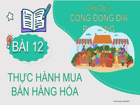Bài giảng Tự nhiên xã hội 2 (Kết nối tri thức) - Chủ đề 3: Cộng đồng địa phương - Bài 12: Thực hành mua bán hàng hóa