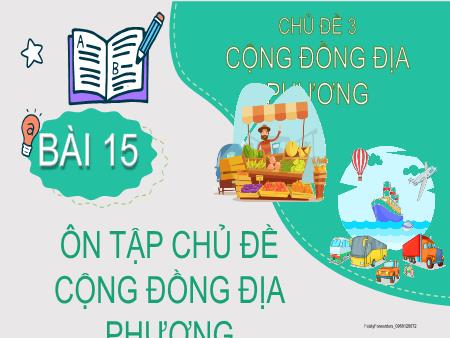 Bài giảng Tự nhiên xã hội 2 (Kết nối tri thức) - Chủ đề 3: Cộng đồng địa phương - Bài 15: Ôn tập chủ đề Cộng đồng địa phương
